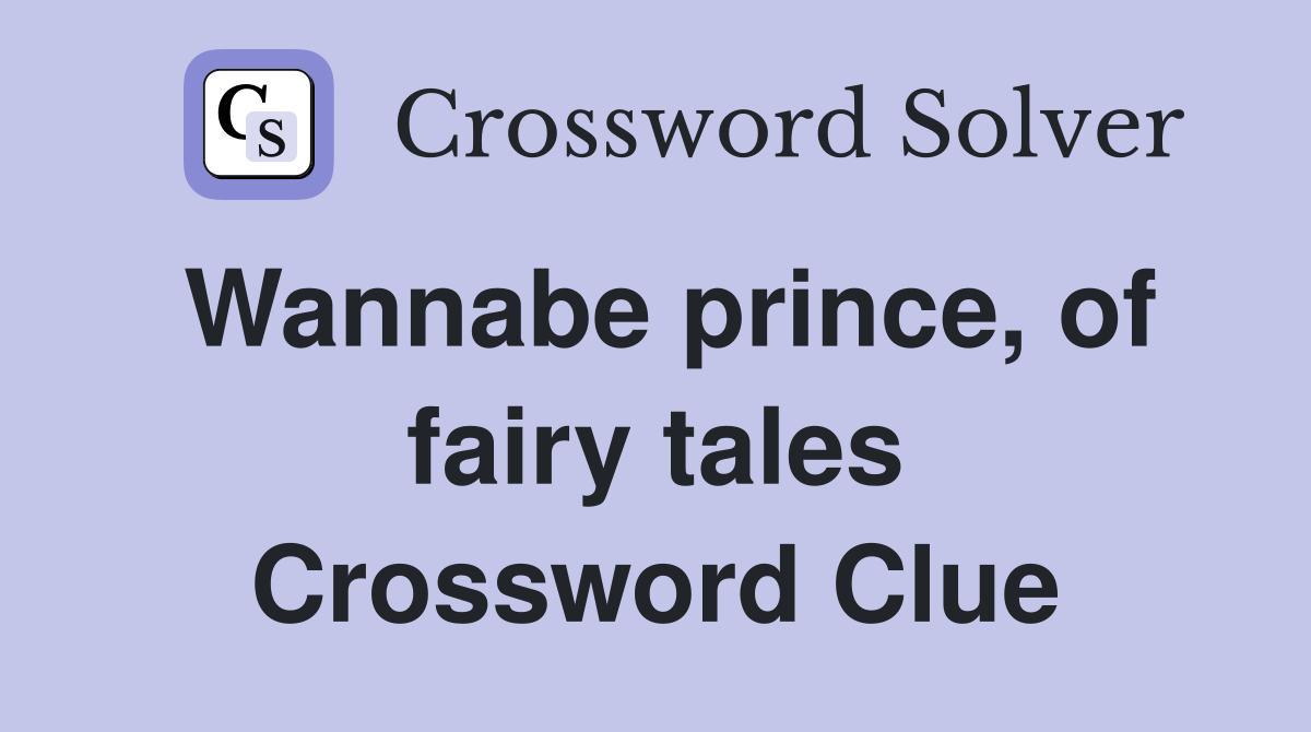 Wannabe prince, of fairy tales Crossword Clue
