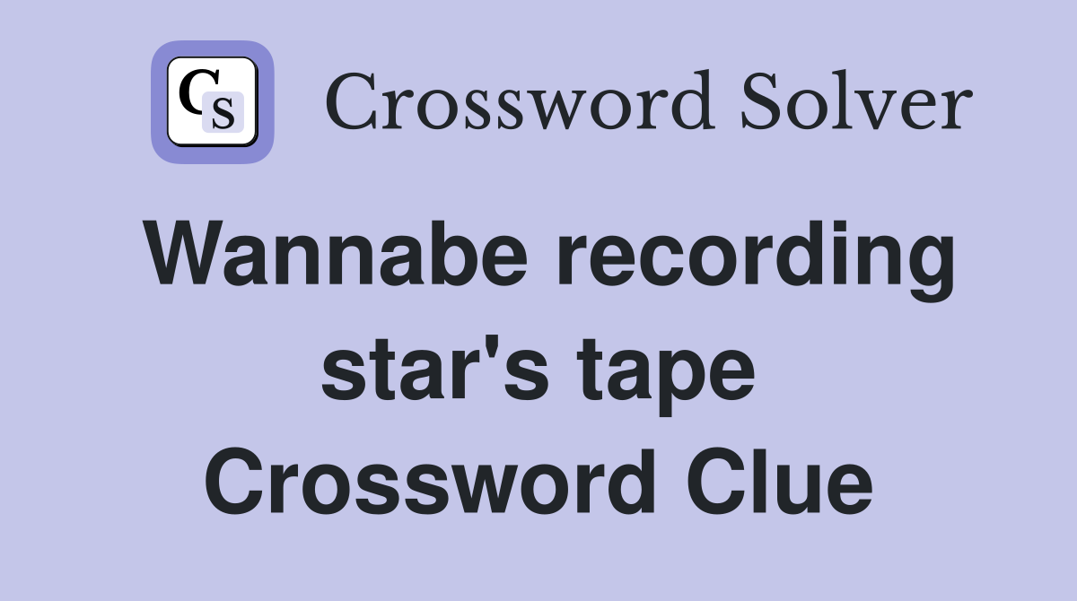 Wannabe recording star's tape Crossword Clue