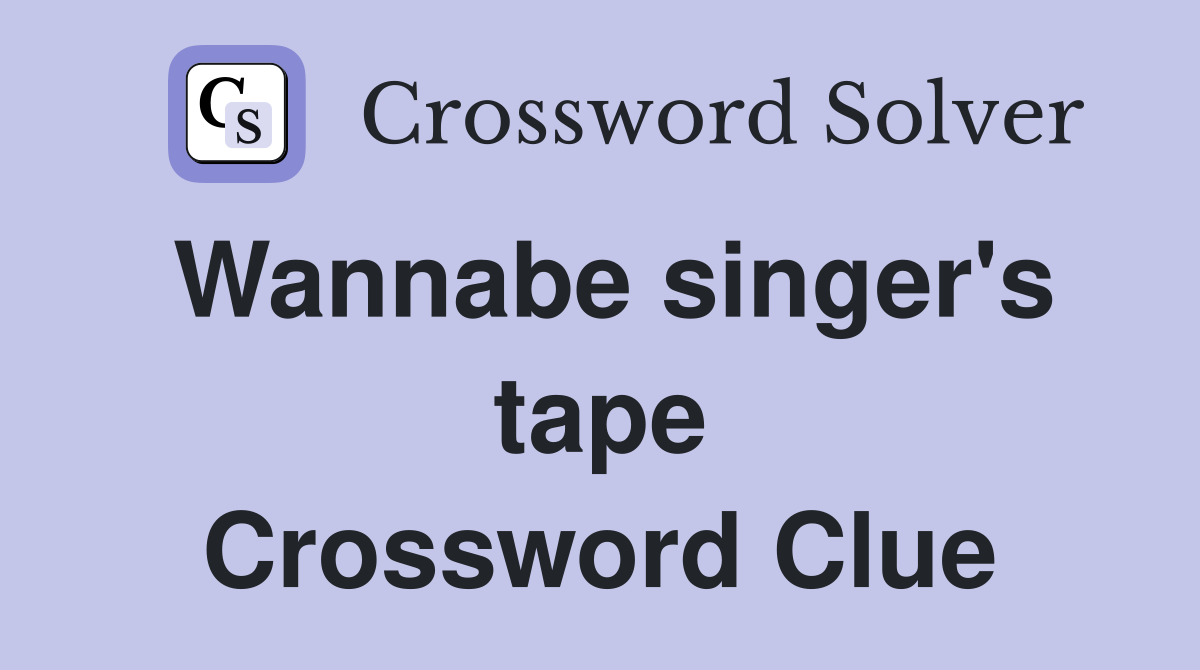 Wannabe singer's tape Crossword Clue