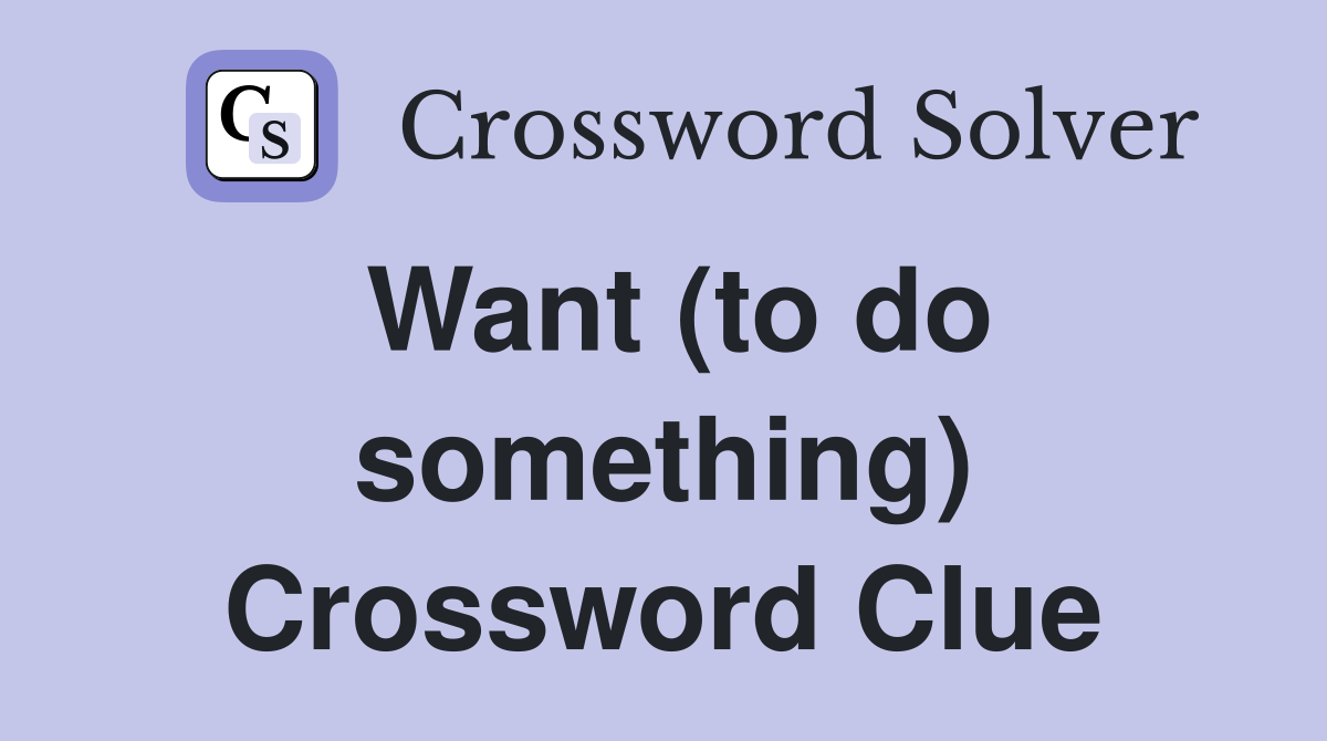 Want (to do something) Crossword Clue