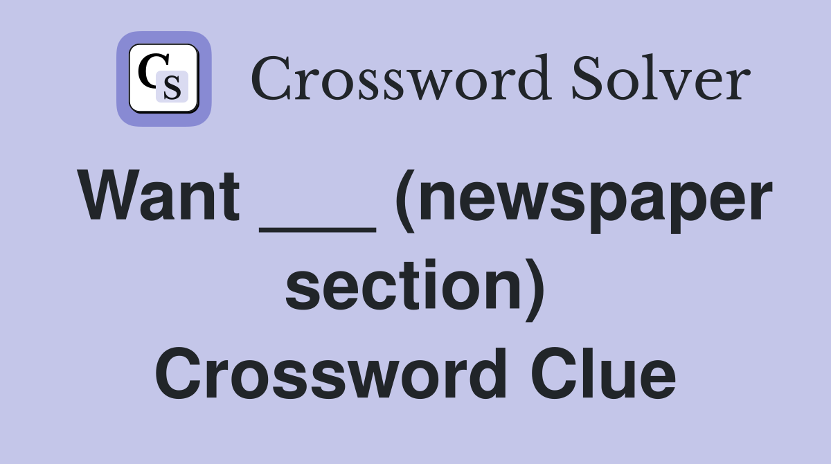 Want ___ (newspaper section) Crossword Clue