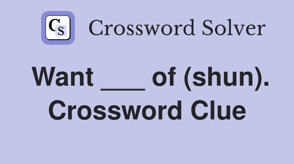 Want ___ of (shun). Crossword Clue