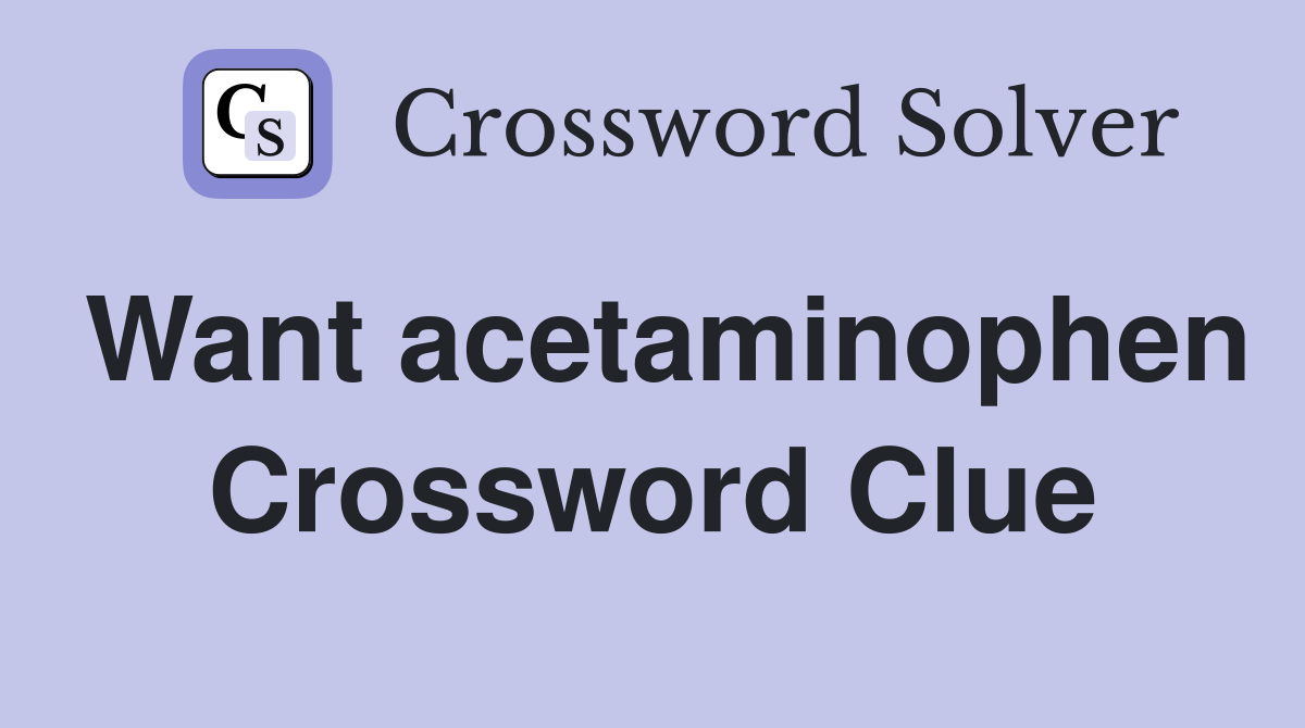 Want acetaminophen Crossword Clue