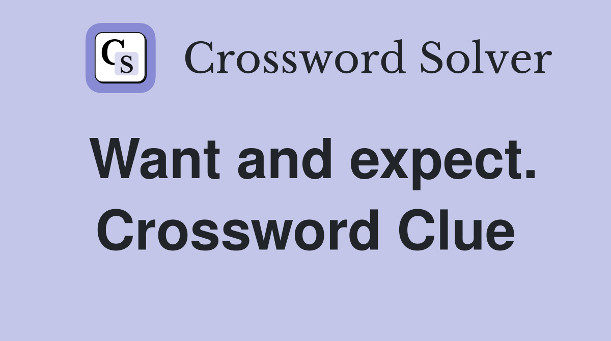 Want and expect. Crossword Clue