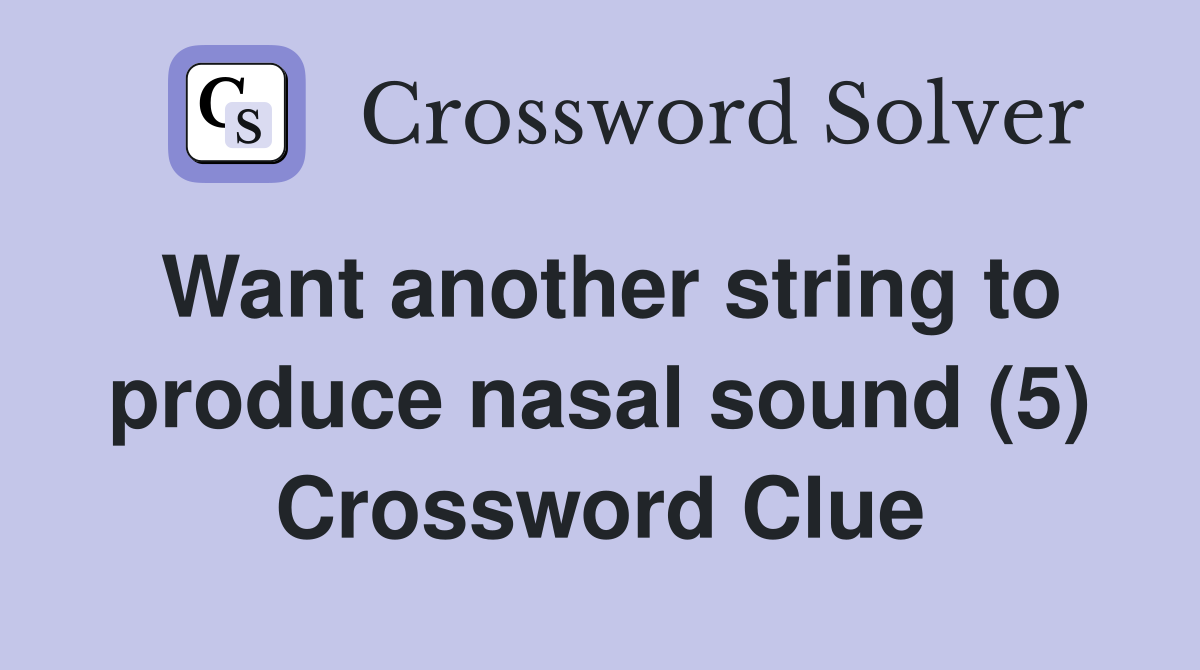 Want another string to produce nasal sound (5) Crossword Clue