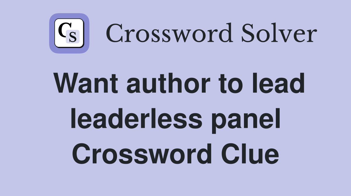 Want author to lead leaderless panel Crossword Clue