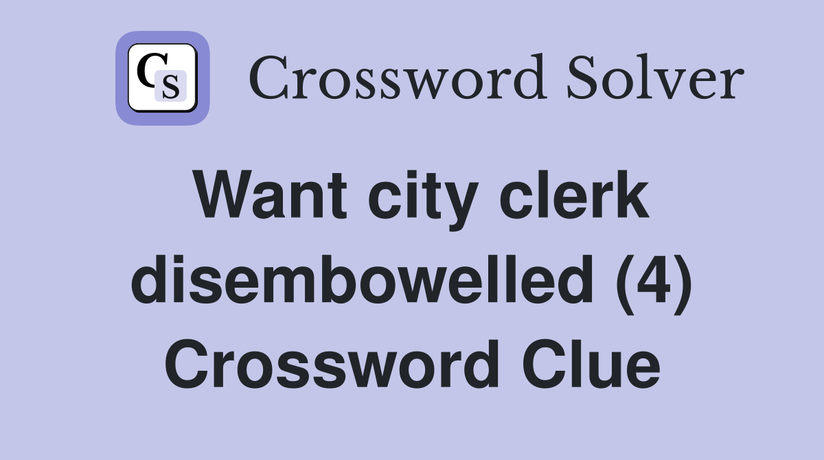 Want city clerk disembowelled (4) Crossword Clue