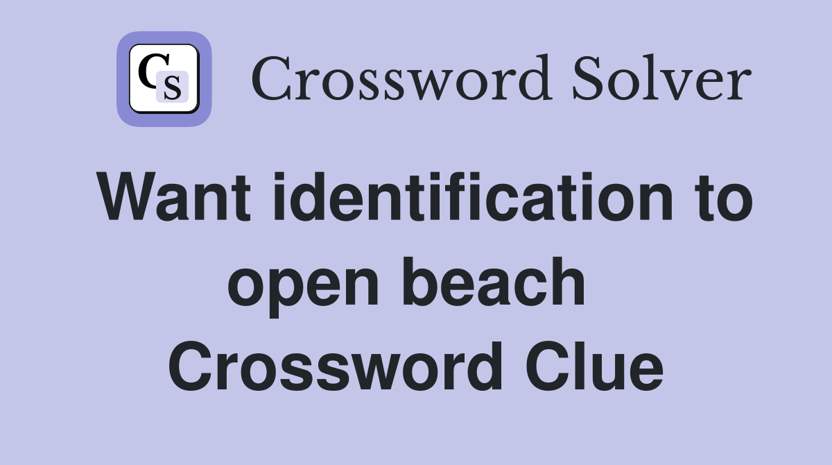 Want identification to open beach  Crossword Clue