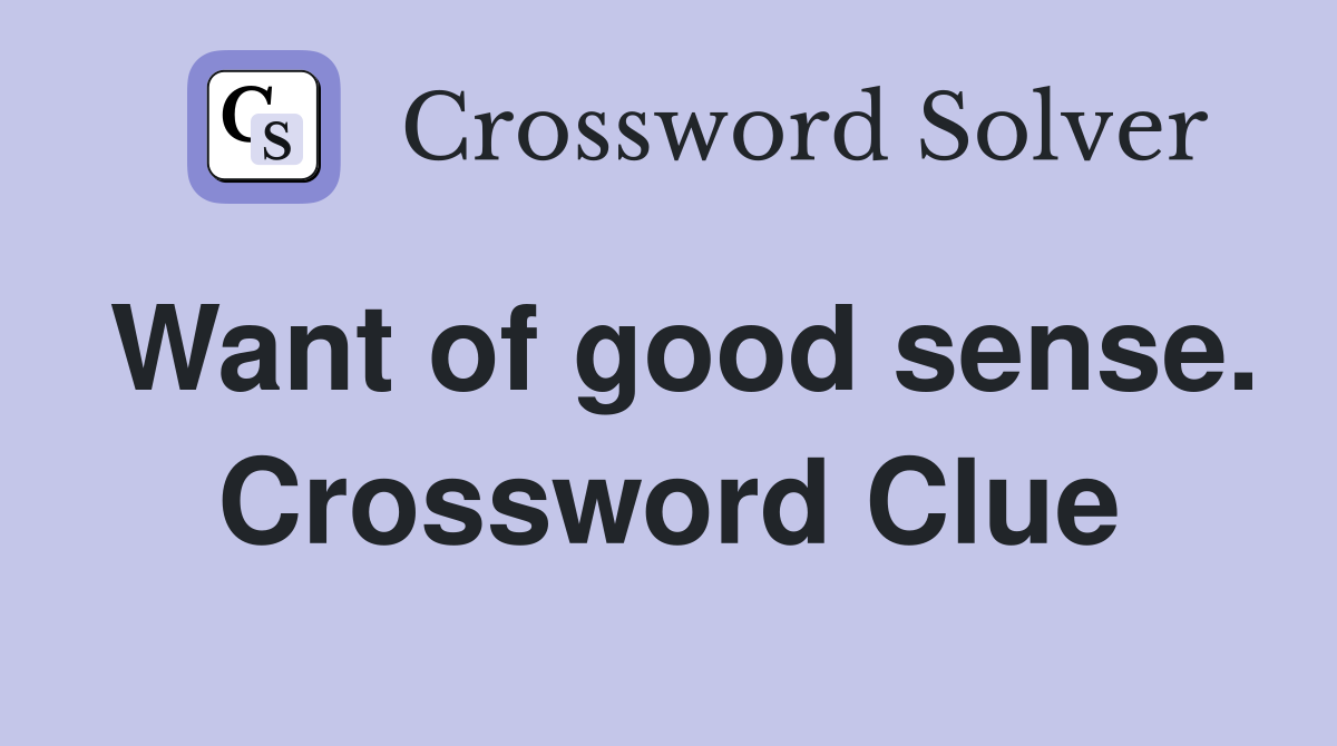 Want of good sense. Crossword Clue