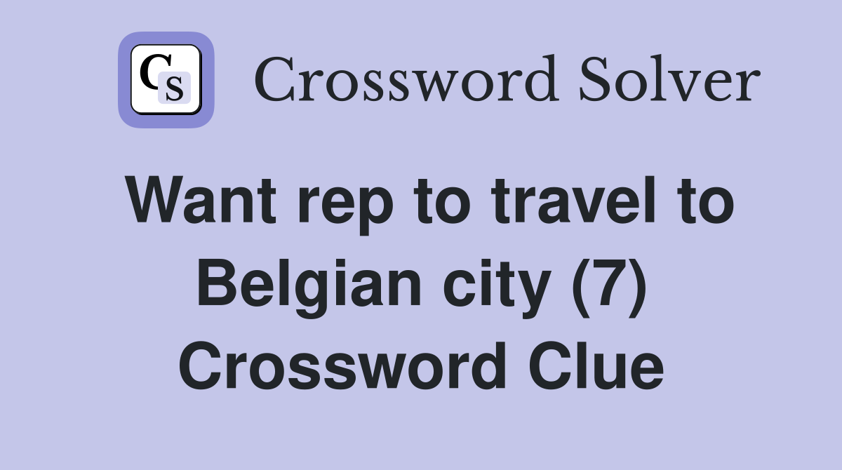Want rep to travel to Belgian city (7) Crossword Clue