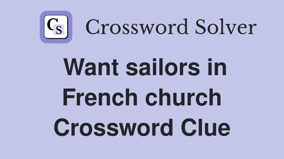 Want sailors in French church Crossword Clue