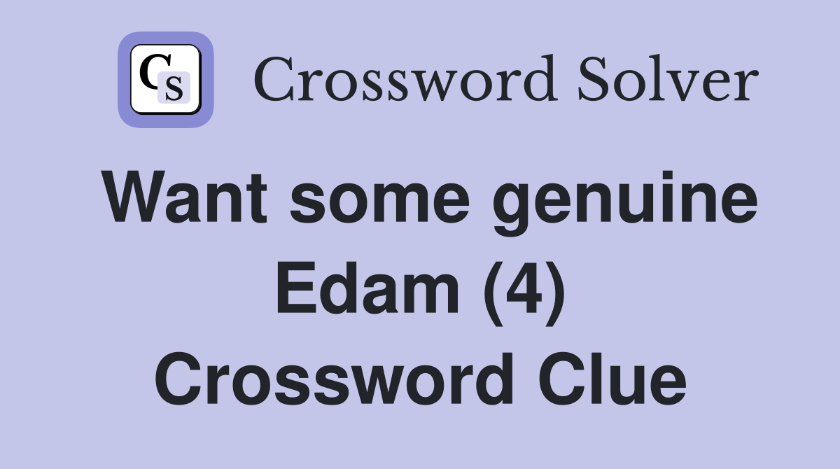 Want some genuine Edam (4) Crossword Clue