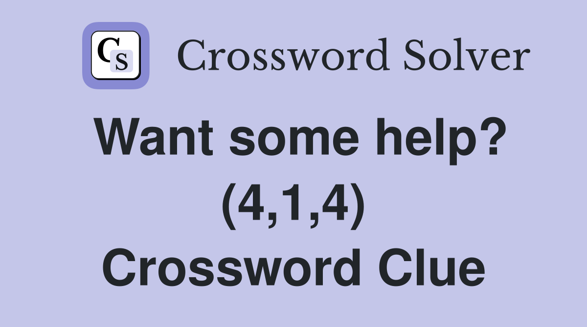 Want some help? (4,1,4) Crossword Clue