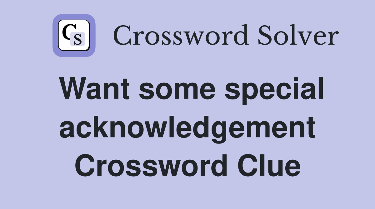 Want some special acknowledgement Crossword Clue
