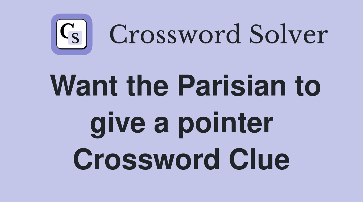 Want the Parisian to give a pointer Crossword Clue