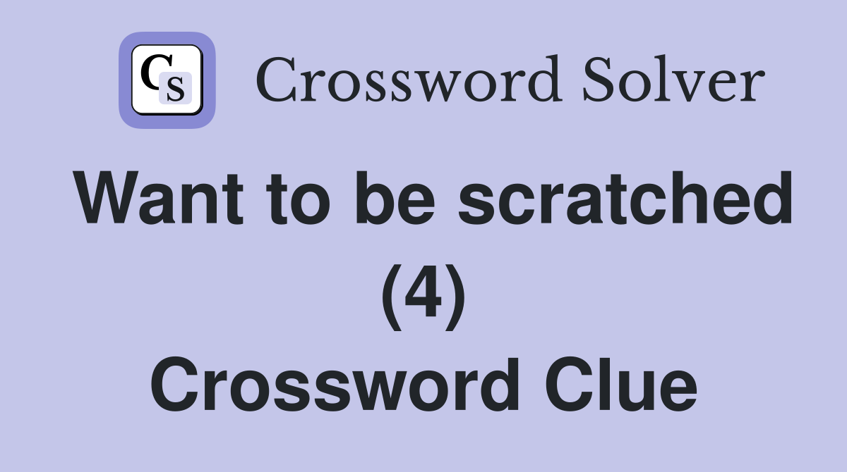 Want to be scratched (4) Crossword Clue