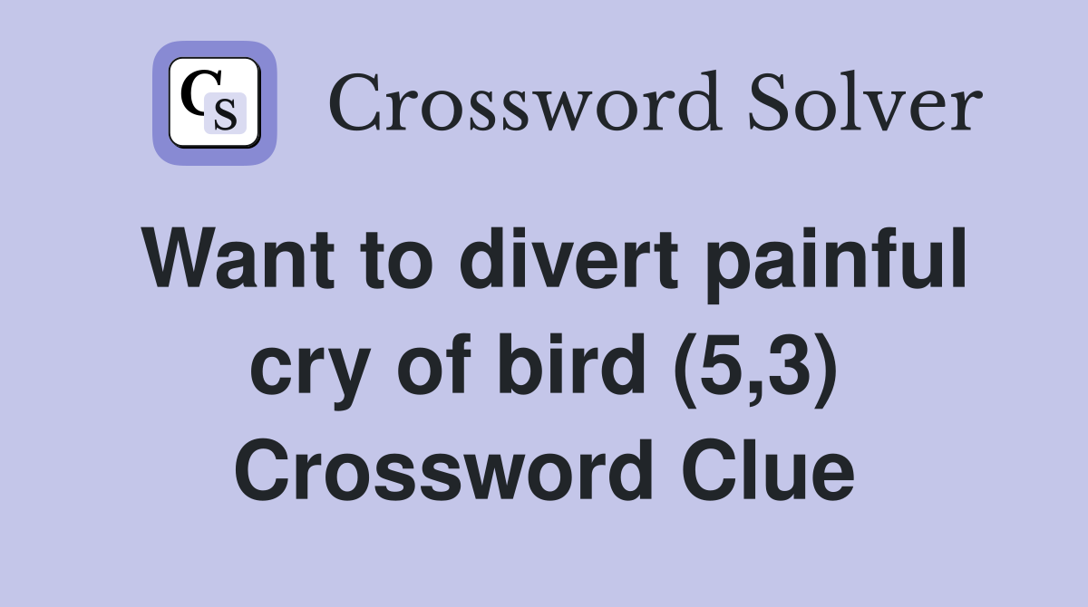 Want to divert painful cry of bird (5,3) Crossword Clue