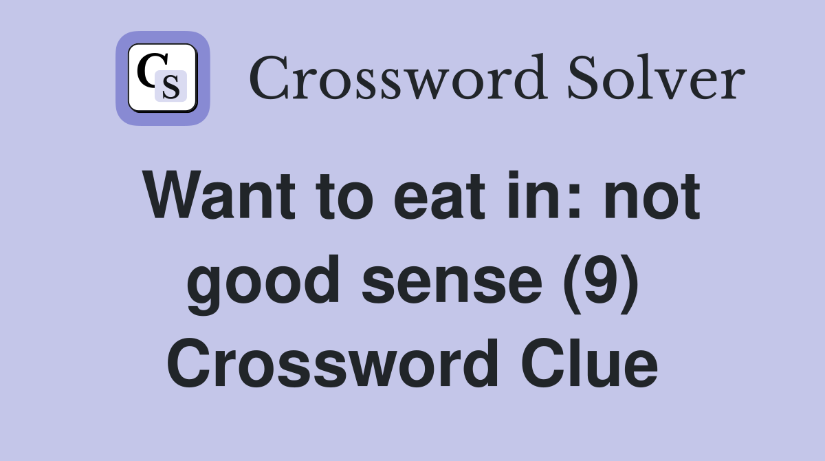 Want to eat in: not good sense (9) Crossword Clue