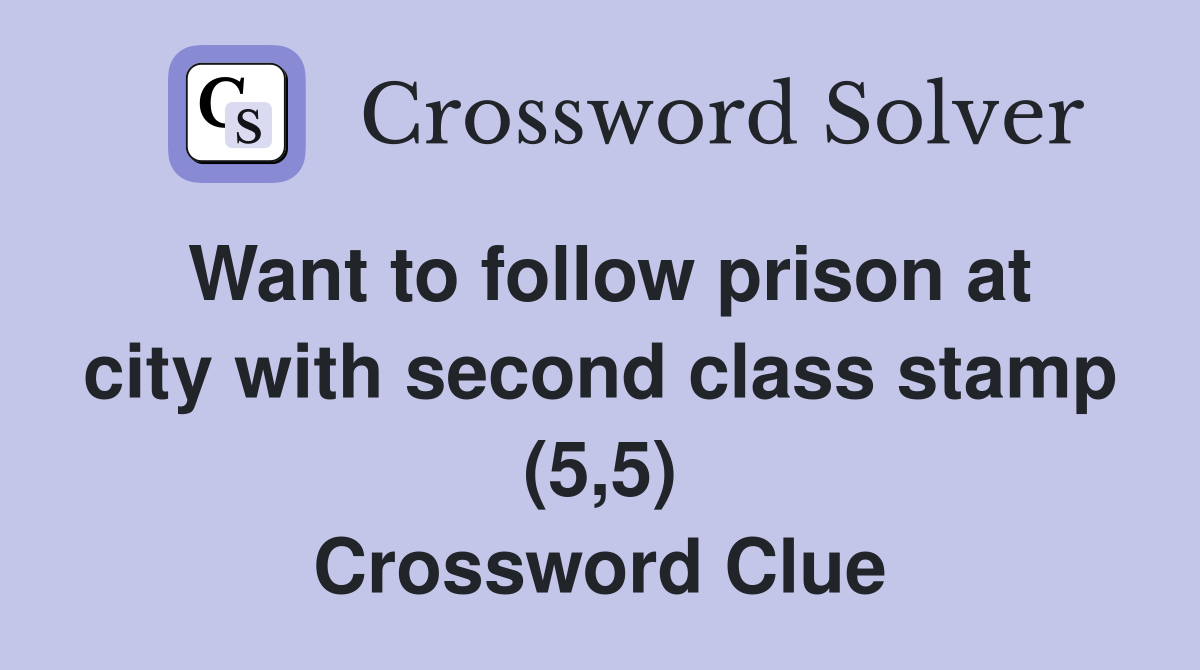 Want to follow prison at city with second class stamp (5,5) Crossword Clue