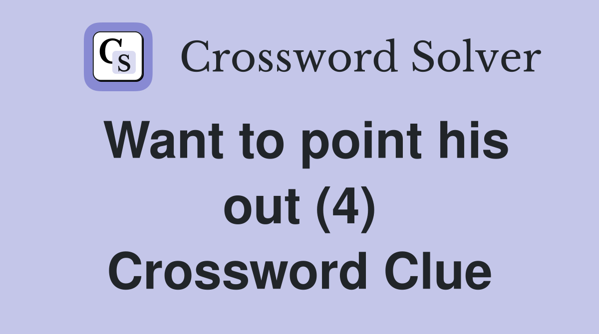Want to point his out (4) Crossword Clue