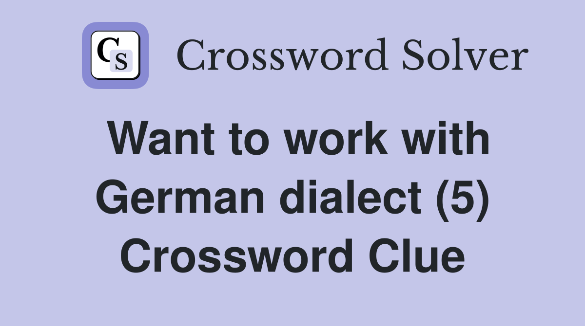 Want to work with German dialect (5) Crossword Clue