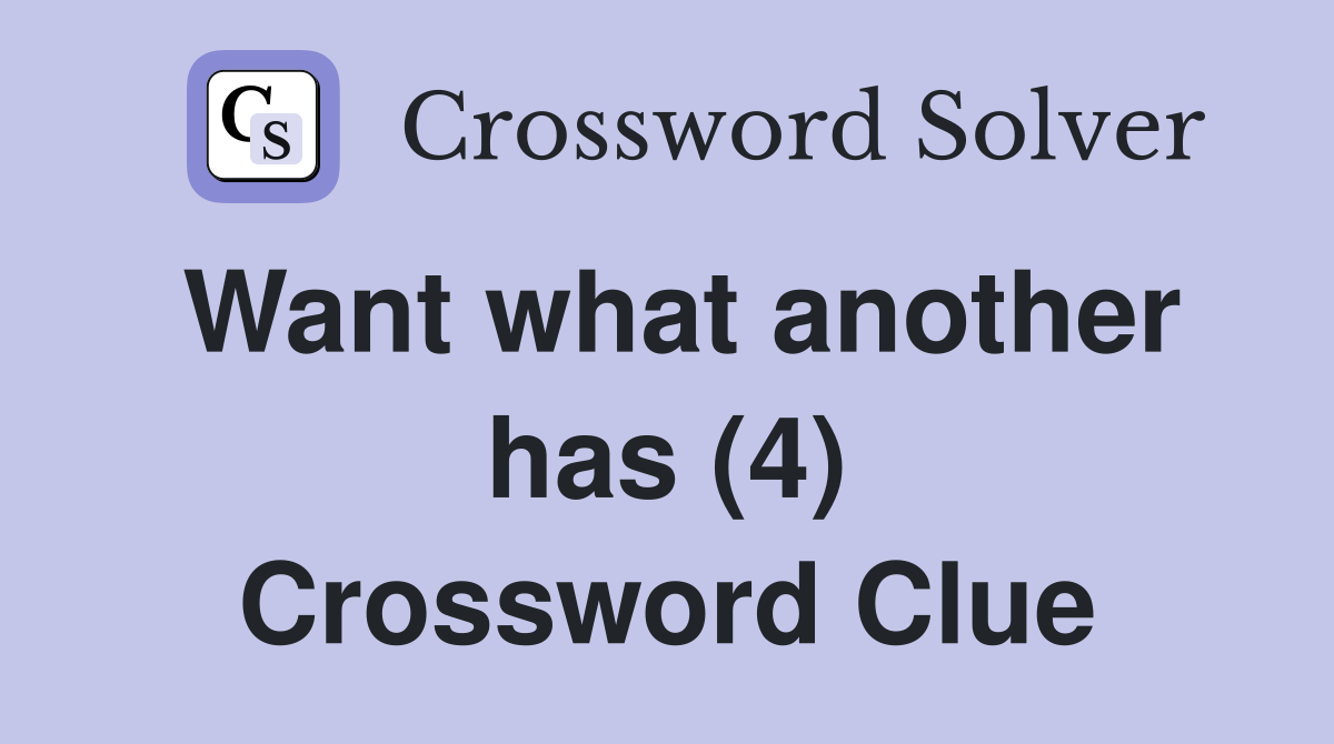 Want what another has (4) Crossword Clue