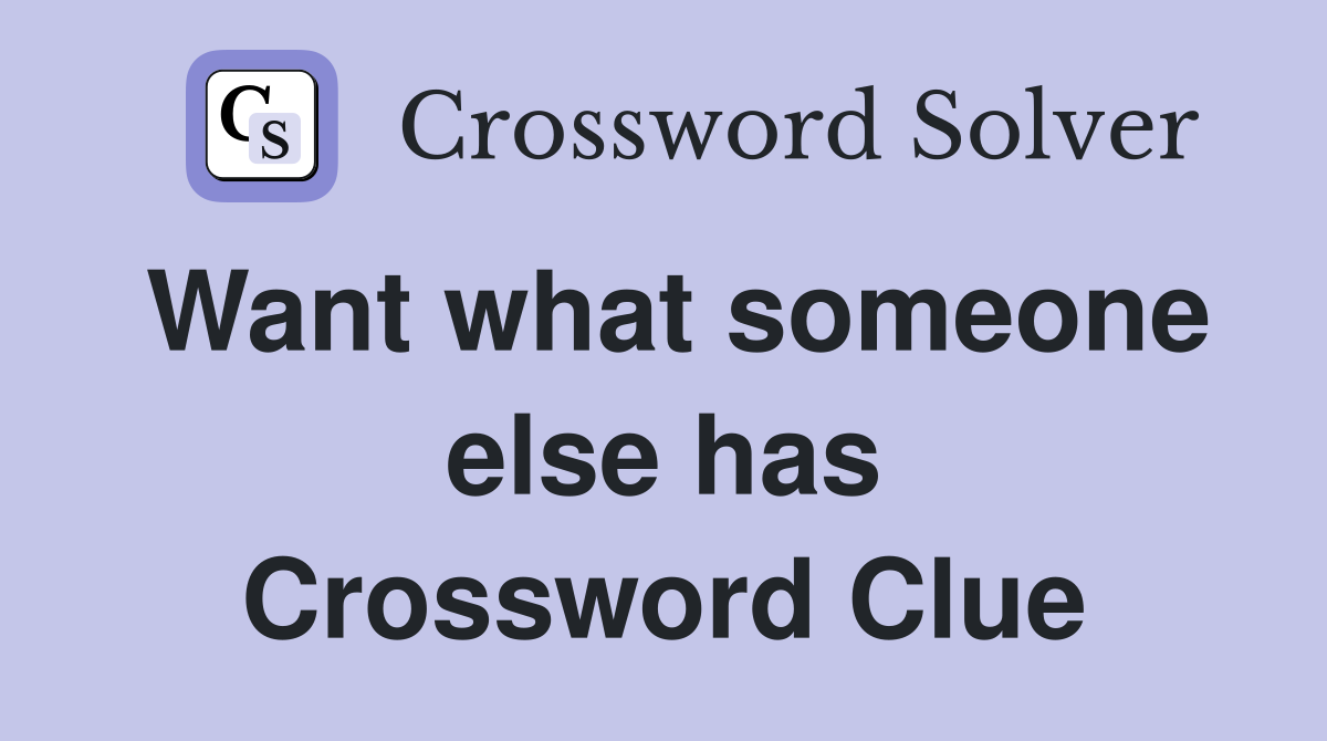 Want what someone else has Crossword Clue