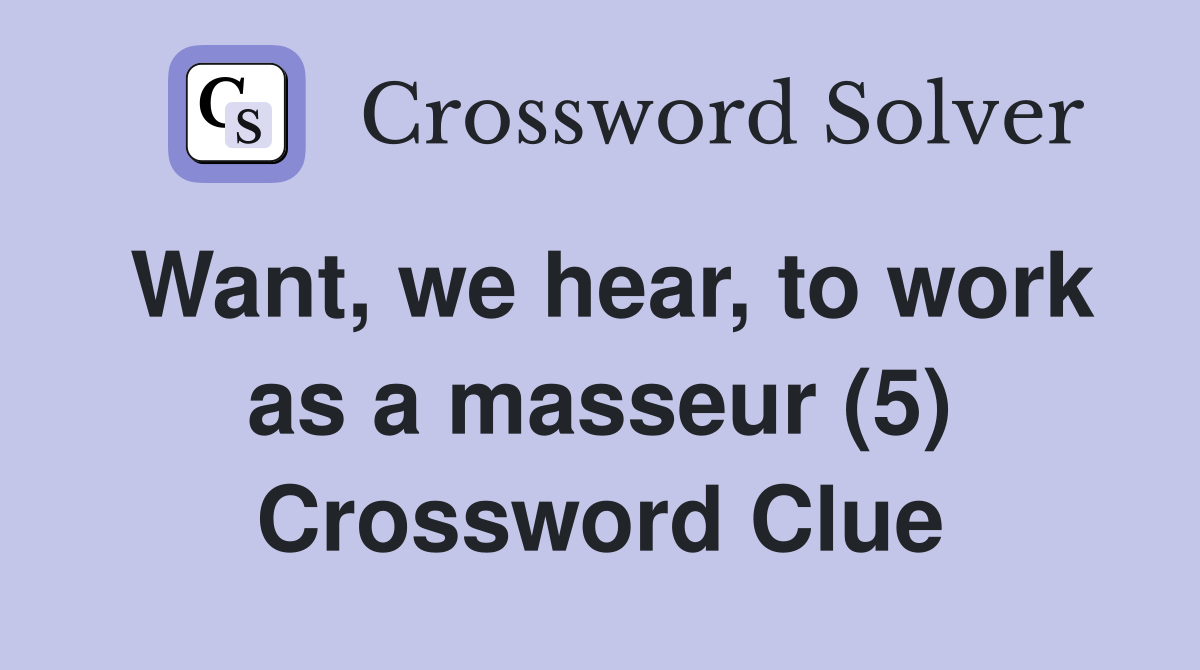 Want, we hear, to work as a masseur (5) Crossword Clue