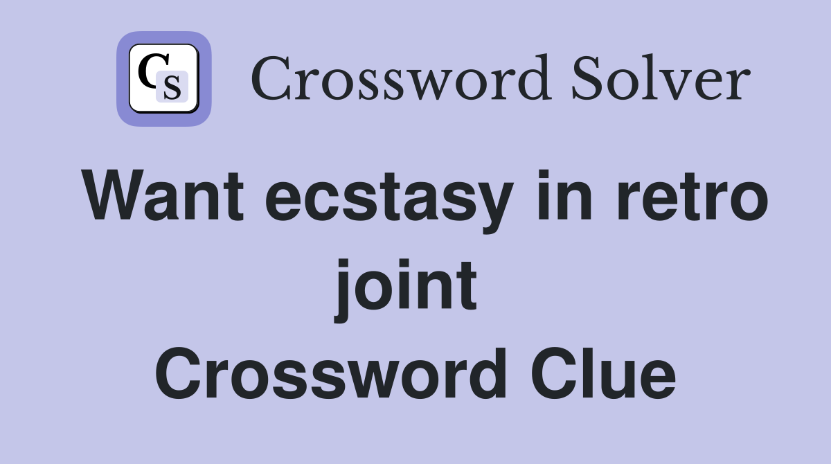 Want ecstasy in retro joint  Crossword Clue