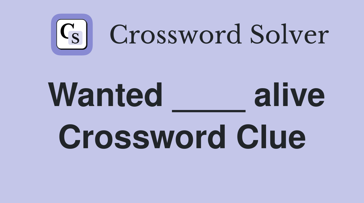 Wanted ____ alive Crossword Clue