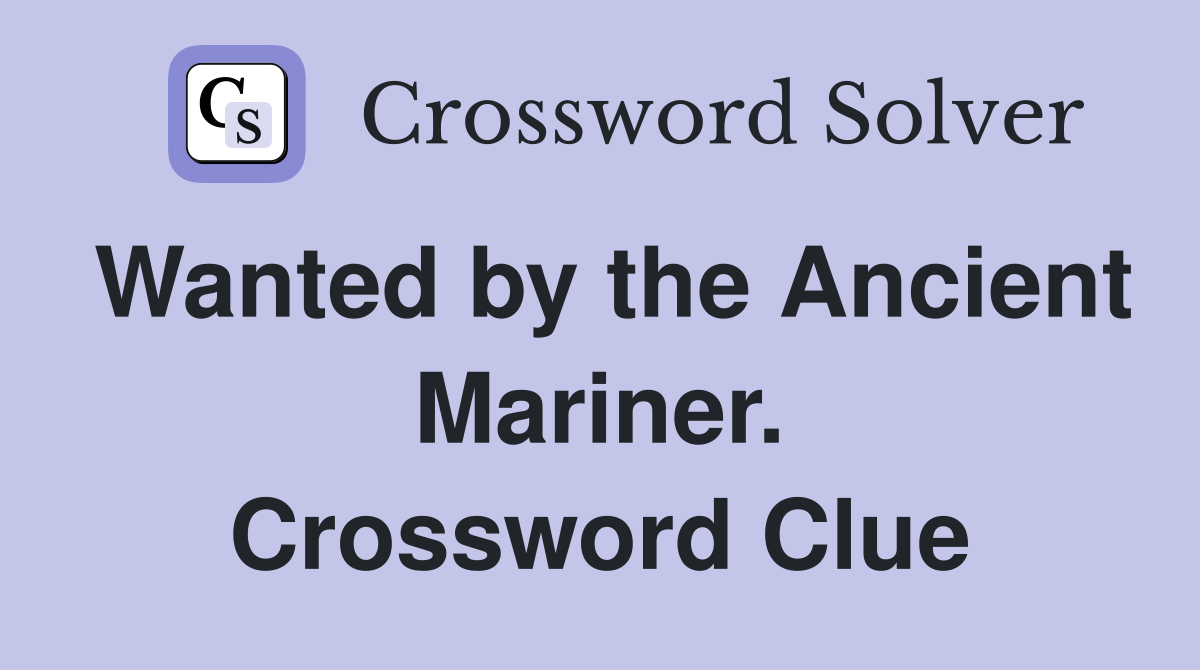 Wanted by the Ancient Mariner. Crossword Clue