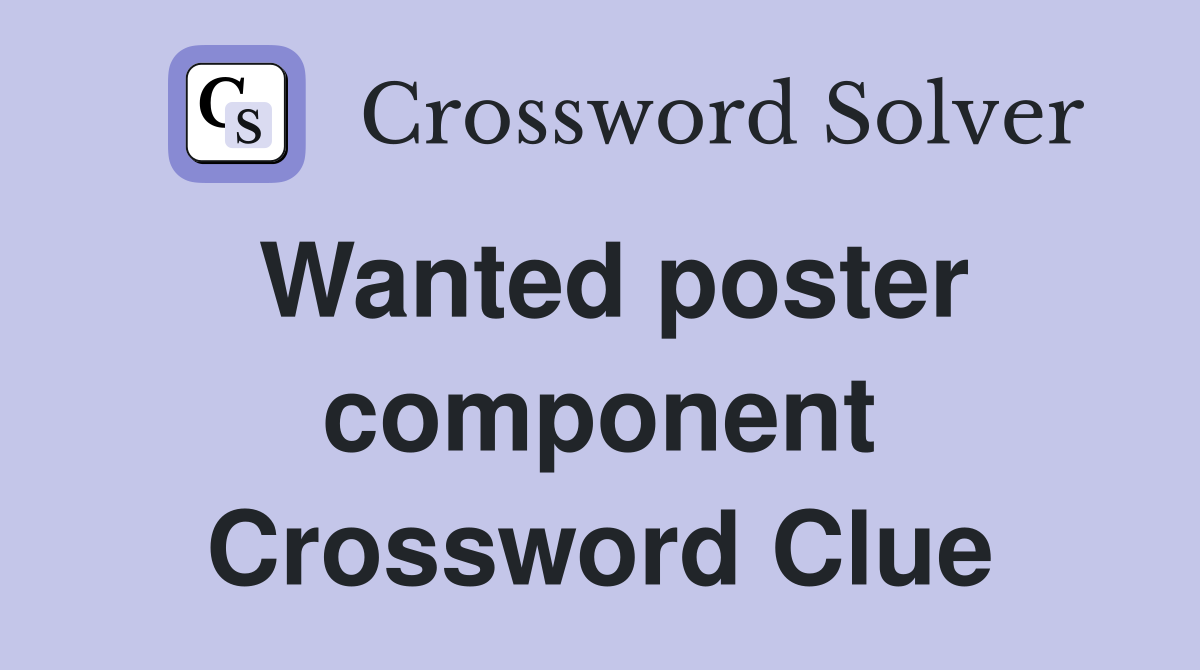Wanted poster component Crossword Clue