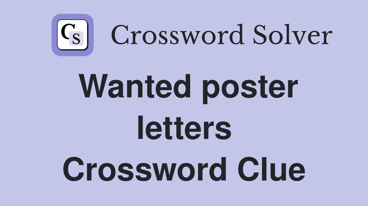 Wanted poster letters Crossword Clue