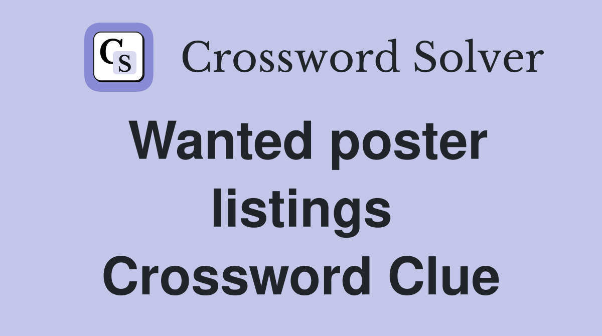 Wanted poster listings Crossword Clue