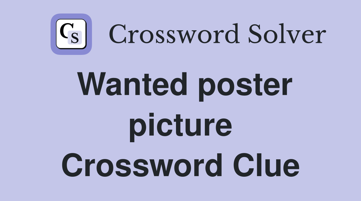 Wanted poster picture Crossword Clue