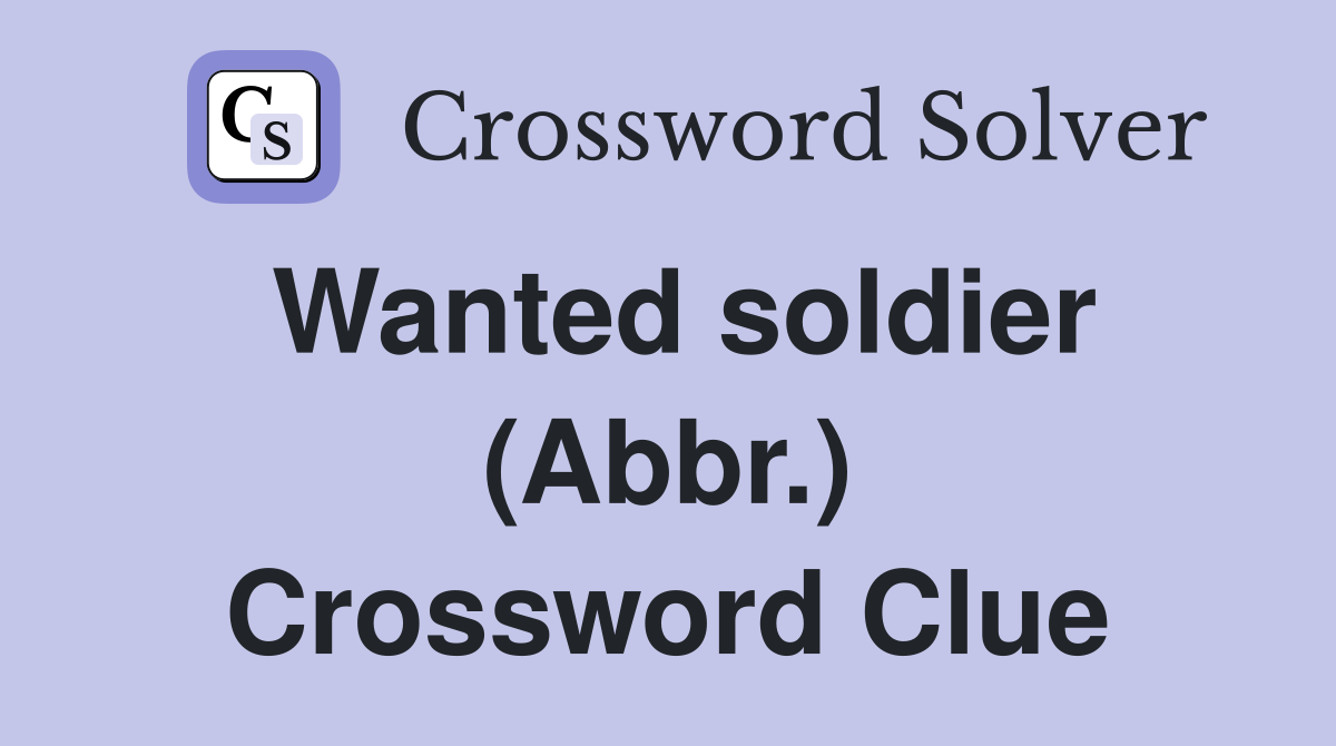 Wanted soldier (Abbr.) Crossword Clue