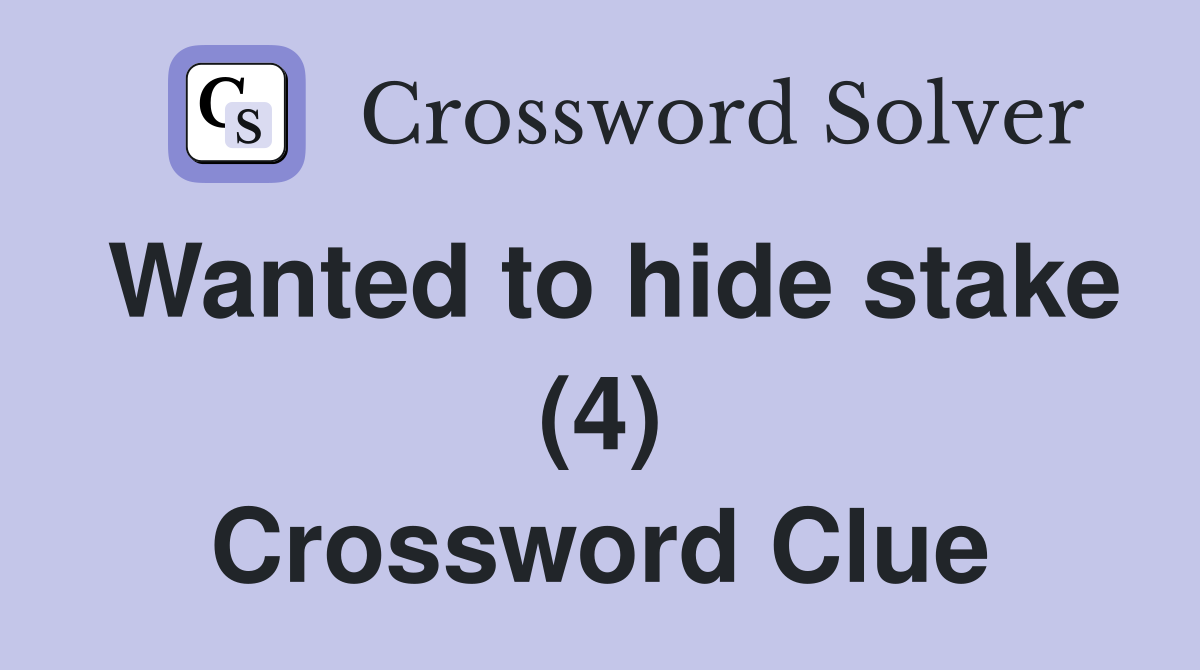 Wanted to hide stake (4) Crossword Clue