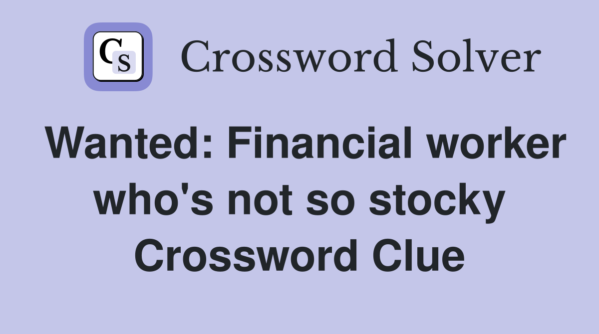 Wanted: Financial worker who's not so stocky Crossword Clue