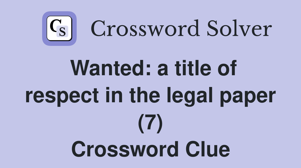 Wanted: a title of respect in the legal paper (7) Crossword Clue