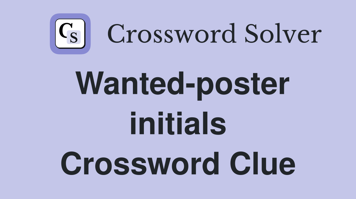 Wanted-poster initials Crossword Clue
