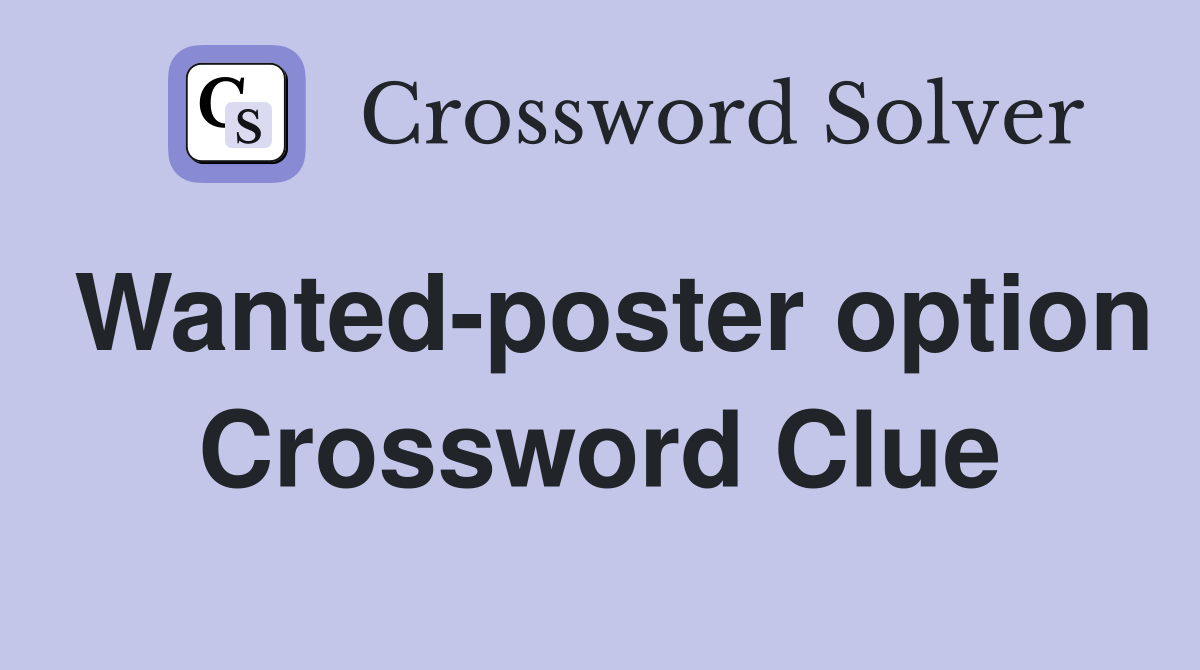 Wanted-poster option Crossword Clue