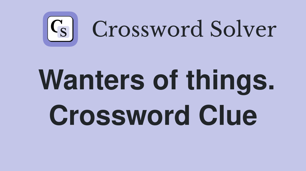 Wanters of things. Crossword Clue
