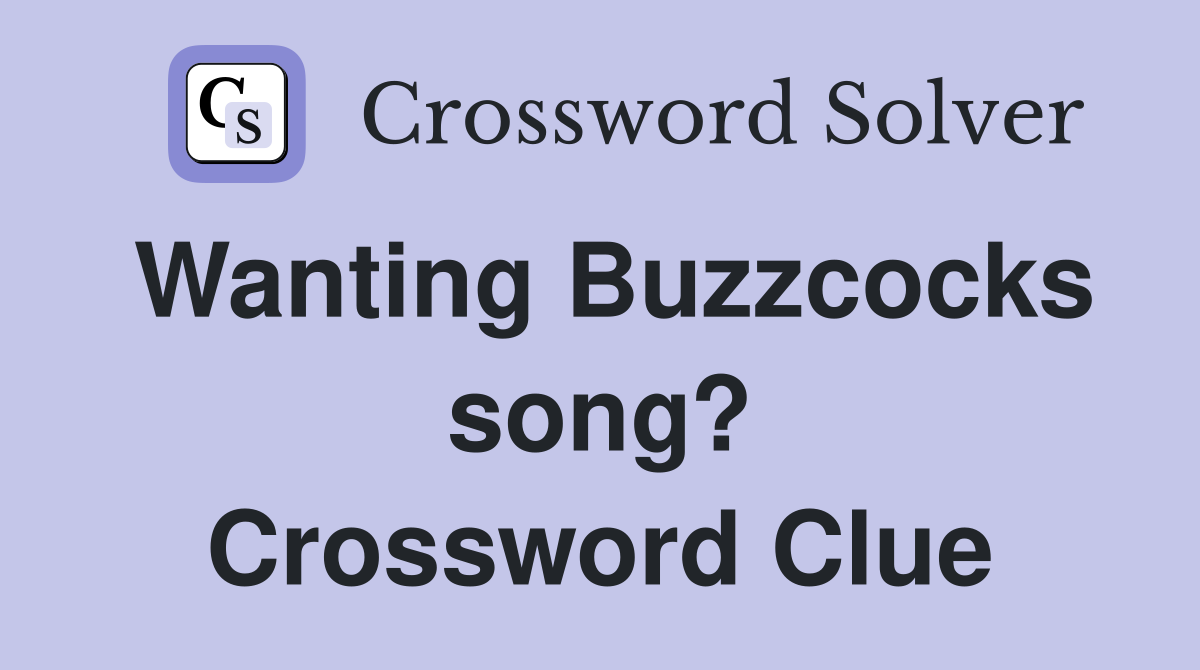 Wanting Buzzcocks song? Crossword Clue