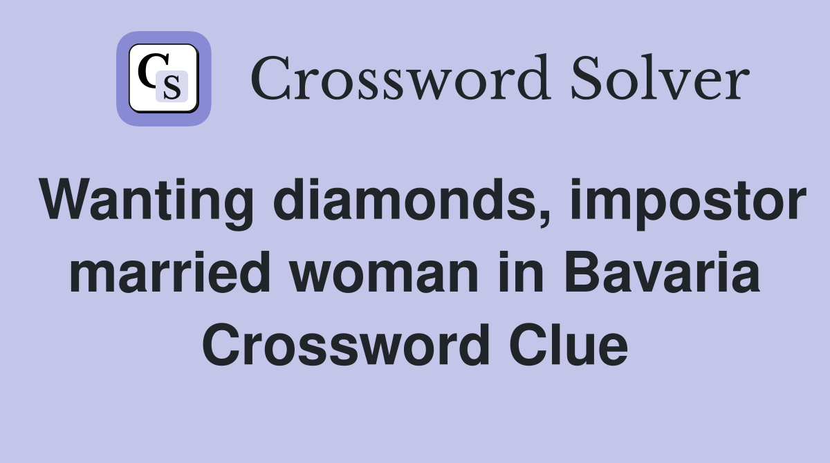 Wanting diamonds, impostor married woman in Bavaria Crossword Clue