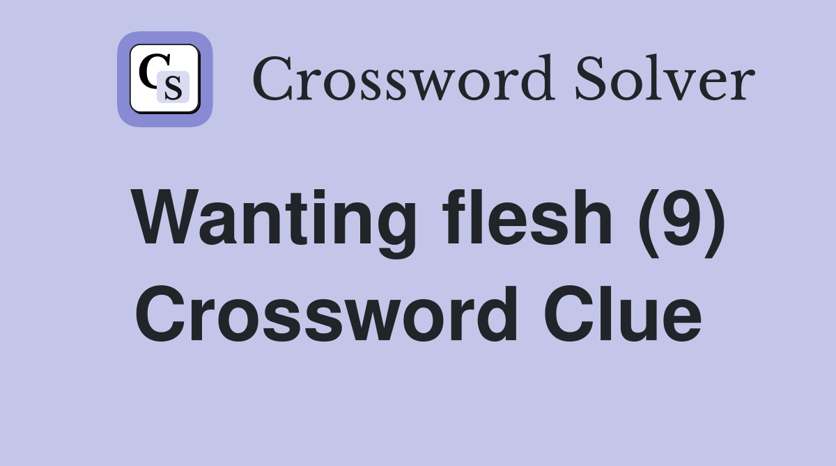 Wanting flesh (9) Crossword Clue