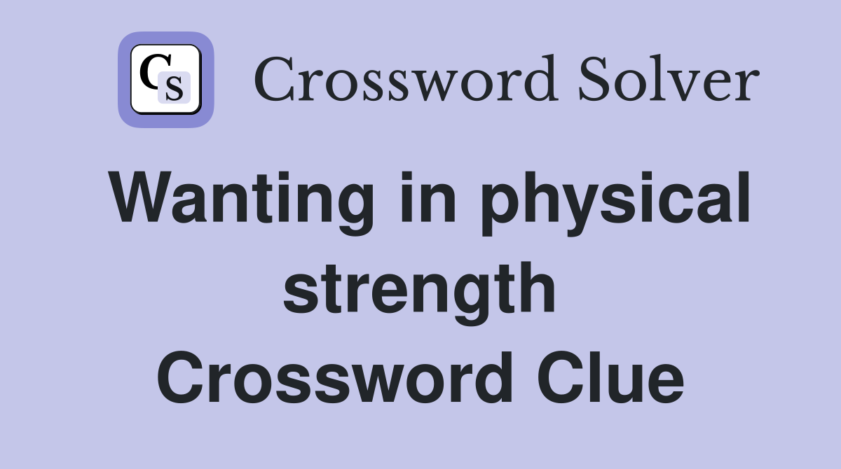 Wanting in physical strength Crossword Clue