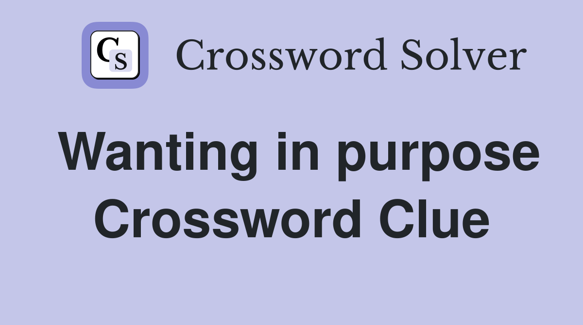 Wanting in purpose Crossword Clue
