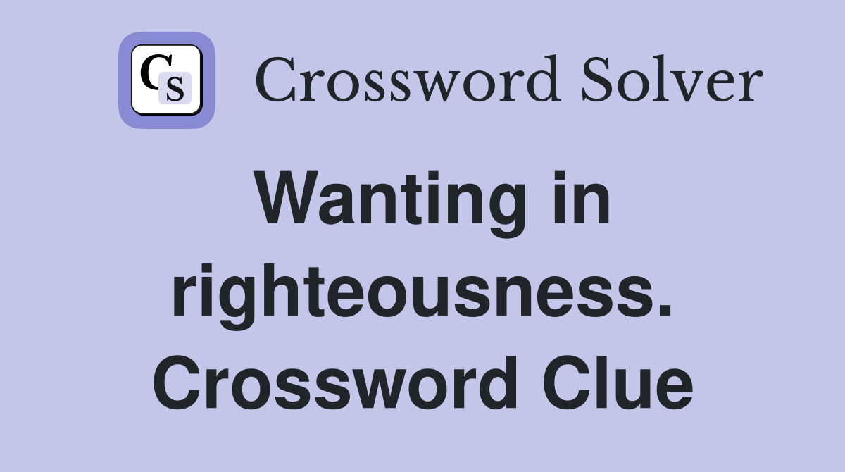 Wanting in righteousness. Crossword Clue