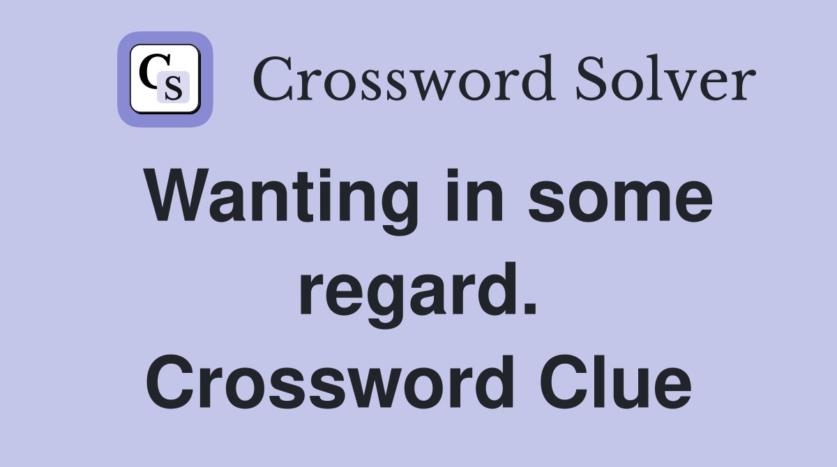 Wanting in some regard. Crossword Clue