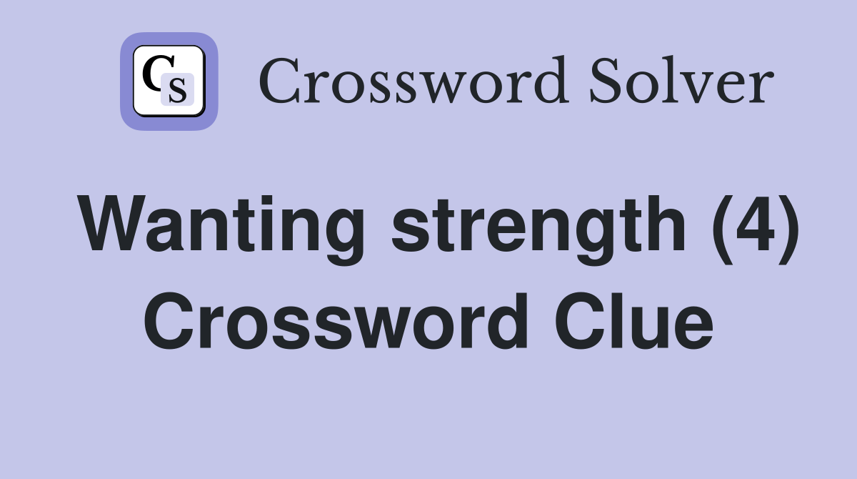 Wanting strength (4) Crossword Clue